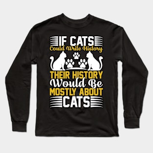 If Cats Could Write History Their History Would Be Mostly About Cats T Shirt For Women Men Long Sleeve T-Shirt